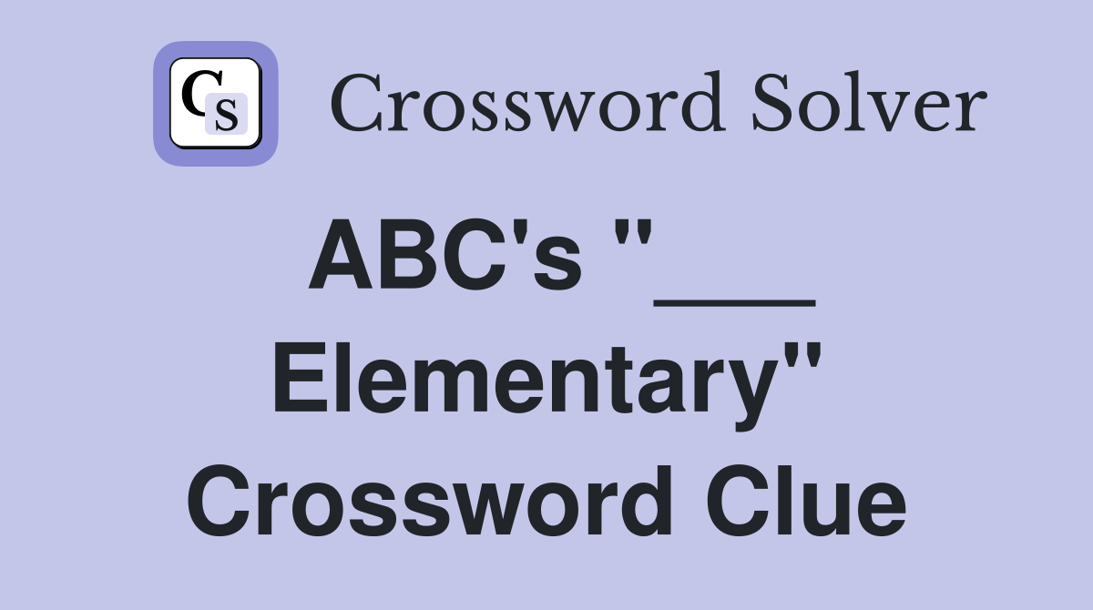 ABC's "___ Elementary" - Crossword Clue Answers - Crossword Solver